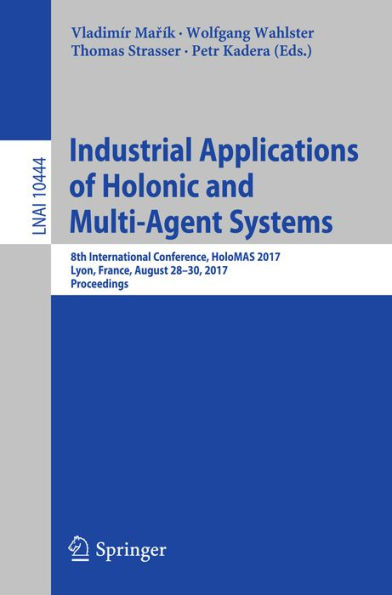 Industrial Applications of Holonic and Multi-Agent Systems: 8th International Conference, HoloMAS 2017, Lyon, France, August 28-30, 2017, Proceedings