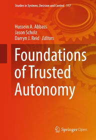 Title: Foundations of Trusted Autonomy, Author: Hussein A. Abbass