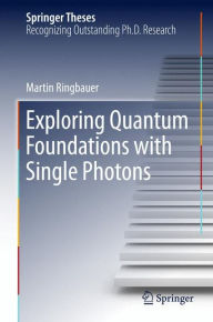 Title: Exploring Quantum Foundations with Single Photons, Author: Martin Ringbauer