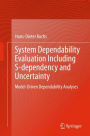 System Dependability Evaluation Including S-dependency and Uncertainty: Model-Driven Dependability Analyses