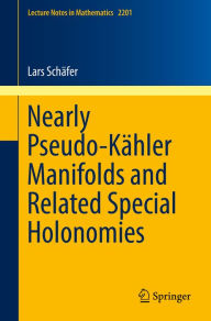 Title: Nearly Pseudo-Kähler Manifolds and Related Special Holonomies, Author: Lars Schäfer