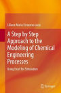 A Step by Step Approach to the Modeling of Chemical Engineering Processes: Using Excel for simulation