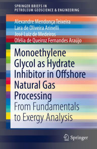 Title: Monoethylene Glycol as Hydrate Inhibitor in Offshore Natural Gas Processing: From Fundamentals to Exergy Analysis, Author: Alexandre Mendonïa Teixeira