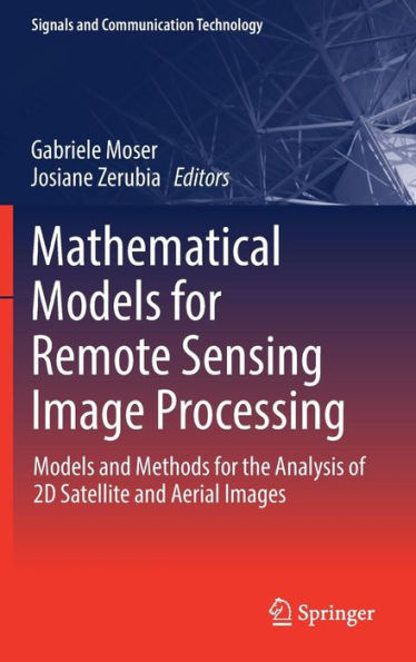 Mathematical Models for Remote Sensing Image Processing: Models and Methods for the Analysis of 2D Satellite and Aerial Images