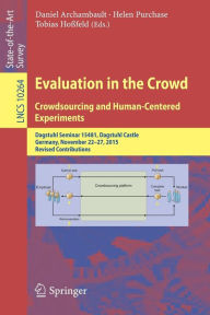 Title: Evaluation in the Crowd. Crowdsourcing and Human-Centered Experiments: Dagstuhl Seminar 15481, Dagstuhl Castle, Germany, November 22 - 27, 2015, Revised Contributions, Author: Daniel Archambault