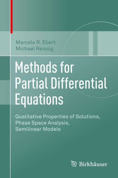 Methods for Partial Differential Equations: Qualitative Properties of Solutions, Phase Space Analysis, Semilinear Models