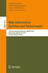 Title: Web Information Systems and Technologies: 12th International Conference, WEBIST 2016, Rome, Italy, April 23-25, 2016, Revised Selected Papers, Author: Valérie Monfort