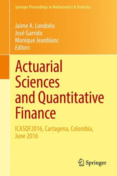 Actuarial Sciences and Quantitative Finance: ICASQF2016, Cartagena, Colombia, June 2016