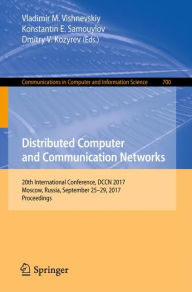 Title: Distributed Computer and Communication Networks: 20th International Conference, DCCN 2017, Moscow, Russia, September 25-29, 2017, Proceedings, Author: Vladimir M. Vishnevskiy