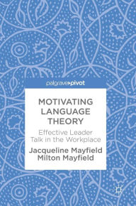 Title: Motivating Language Theory: Effective Leader Talk in the Workplace, Author: Jacqueline Mayfield
