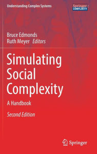 Title: Simulating Social Complexity: A Handbook / Edition 2, Author: Bruce Edmonds
