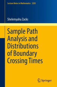 Title: Sample Path Analysis and Distributions of Boundary Crossing Times, Author: Shelemyahu Zacks