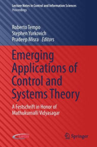 Title: Emerging Applications of Control and Systems Theory: A Festschrift in Honor of Mathukumalli Vidyasagar, Author: Roberto Tempo