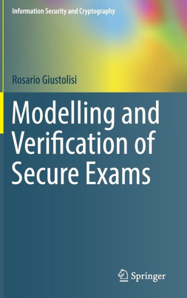 Modelling and Verification of Secure Exams