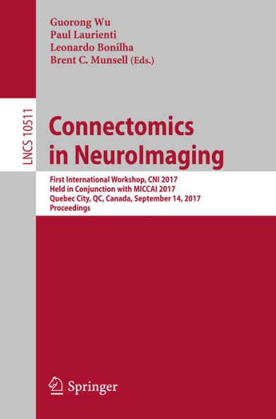 Connectomics in NeuroImaging: First International Workshop, CNI 2017, Held in Conjunction with MICCAI 2017, Quebec City, QC, Canada, September 14, 2017, Proceedings