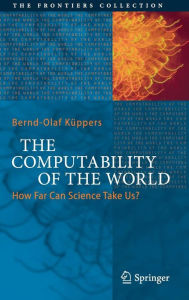 Title: The Computability of the World: How Far Can Science Take Us?, Author: Bernd-Olaf Kïppers