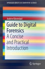 Guide to Digital Forensics: A Concise and Practical Introduction