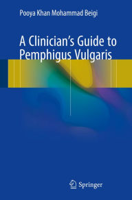 Title: A Clinician's Guide to Pemphigus Vulgaris, Author: Pooya Khan Mohammad Beigi