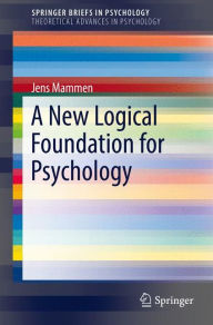 Title: A New Logical Foundation for Psychology, Author: Jens Mammen