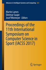 Title: Proceedings of the 11th International Symposium on Computer Science in Sport (IACSS 2017), Author: Martin Lames