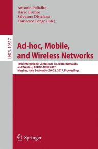 Title: Ad-hoc, Mobile, and Wireless Networks: 16th International Conference on Ad Hoc Networks and Wireless, ADHOC-NOW 2017, Messina, Italy, September 20-22, 2017, Proceedings, Author: Antonio Puliafito