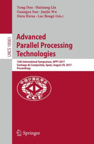 Title: Advanced Parallel Processing Technologies: 12th International Symposium, APPT 2017, Santiago de Compostela, Spain, August 29, 2017, Proceedings, Author: Yong Dou