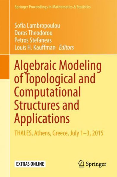 Algebraic Modeling of Topological and Computational Structures and Applications: THALES, Athens, Greece, July 1-3, 2015