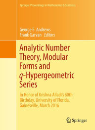 Title: Analytic Number Theory, Modular Forms and q-Hypergeometric Series: In Honor of Krishna Alladi's 60th Birthday, University of Florida, Gainesville, March 2016, Author: George E. Andrews