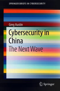 Title: Cybersecurity in China: The Next Wave, Author: Greg Austin