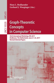 Title: Graph-Theoretic Concepts in Computer Science: 43rd International Workshop, WG 2017, Eindhoven, The Netherlands, June 21-23, 2017, Revised Selected Papers, Author: Hans L. Bodlaender