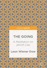 Title: The Going: A Meditation on Jewish Law, Author: Leon Wiener Dow