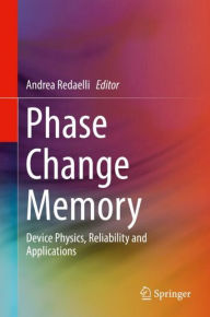 Title: Phase Change Memory: Device Physics, Reliability and Applications, Author: Andrea Redaelli