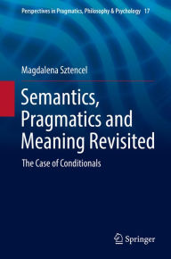 Title: Semantics, Pragmatics and Meaning Revisited: The Case of Conditionals, Author: Magdalena Sztencel