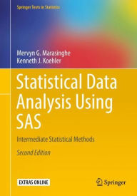 Title: Statistical Data Analysis Using SAS: Intermediate Statistical Methods / Edition 2, Author: Mervyn G. Marasinghe