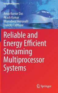 Title: Reliable and Energy Efficient Streaming Multiprocessor Systems, Author: Anup Kumar Das