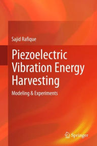 Title: Piezoelectric Vibration Energy Harvesting: Modeling & Experiments, Author: Sajid Rafique