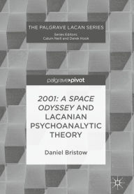 Title: 2001: A Space Odyssey and Lacanian Psychoanalytic Theory, Author: Daniel Bristow