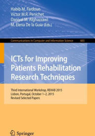 Title: ICTs for Improving Patients Rehabilitation Research Techniques: Third International Workshop, REHAB 2015, Lisbon, Portugal, October 1-2, 2015, Revised Selected Papers, Author: Habib M. Fardoun