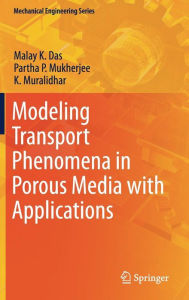 Title: Modeling Transport Phenomena in Porous Media with Applications, Author: Malay K. Das