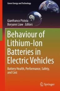 Title: Behaviour of Lithium-Ion Batteries in Electric Vehicles: Battery Health, Performance, Safety, and Cost, Author: Gianfranco Pistoia