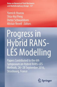 Title: Progress in Hybrid RANS-LES Modelling: Papers Contributed to the 6th Symposium on Hybrid RANS-LES Methods, 26-28 September 2016, Strasbourg, France, Author: Yannick Hoarau