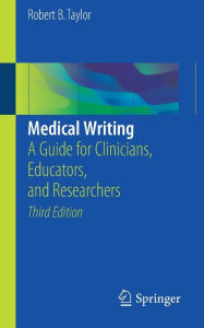 Title: Medical Writing: A Guide for Clinicians, Educators, and Researchers / Edition 3, Author: Robert B. Taylor