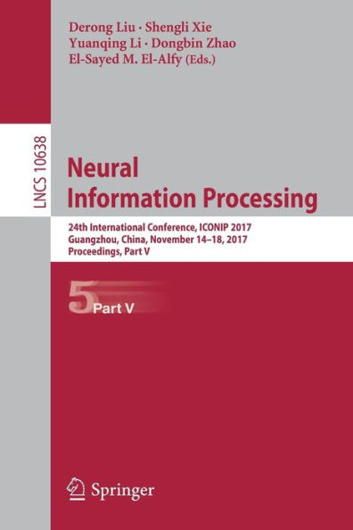 Neural Information Processing: 24th International Conference, ICONIP 2017, Guangzhou, China, November 14-18, 2017, Proceedings, Part V