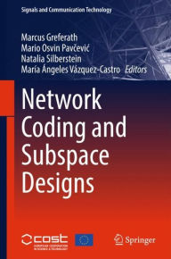 Title: Network Coding and Subspace Designs, Author: Marcus Greferath