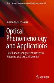 Title: Optical Phenomenology and Applications: Health Monitoring for Infrastructure Materials and the Environment, Author: Masoud Ghandehari