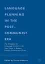 Language Planning in the Post-Communist Era: The Struggles for Language Control in the New Order in Eastern Europe, Eurasia and China