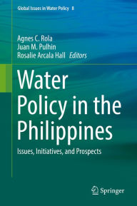 Title: Water Policy in the Philippines: Issues, Initiatives, and Prospects, Author: Agnes C. Rola