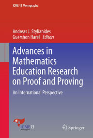 Title: Advances in Mathematics Education Research on Proof and Proving: An International Perspective, Author: Andreas J. Stylianides