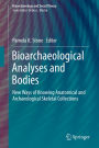 Bioarchaeological Analyses and Bodies: New Ways of Knowing Anatomical and Archaeological Skeletal Collections