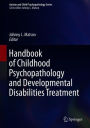 Handbook of Childhood Psychopathology and Developmental Disabilities Treatment